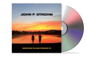 John P. Strohm's Something To Look Forward To CD