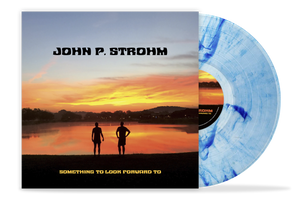 John P. Strohm's Something To Look Forward To Webstore-Exclusive LP