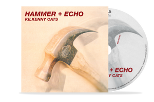 Pre-order Kilkenny Cats "Hammer + Echo" on CD
